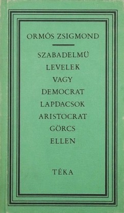 Orms Zsigmond - Szabadelm levelek vagy democrat lapdacsok aristocrat grcs ellen