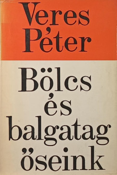 Veres Péter - Bölcs és balgatag őseink