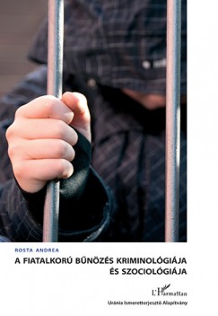 Rosta Andrea - A fiatalkor bnzs kriminolgija s szociolgija