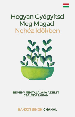 Ranjot Singh Chahal - Hogyan Gyógyítsd Meg Magad Nehéz Időkben