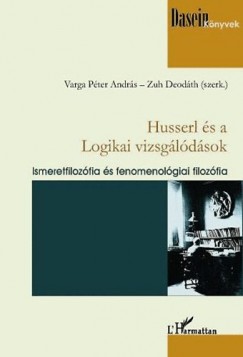 Varga Pter Andrs  (Szerk.) - Zuh Deodth  (Szerk.) - Husserl s a Logikai vizsgldsok