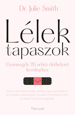 Dr. Julie Smith - Lélektapaszok - Gyorssegély 26 nehéz élethelyzet kezeléséhez