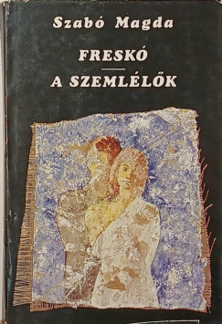 Szab Magda - Fresk - A szemllk