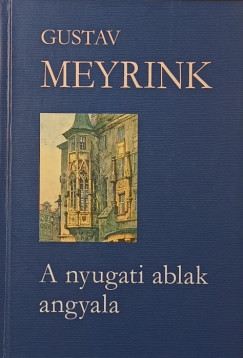 Gustav Meyrink - A nyugati ablak angyala