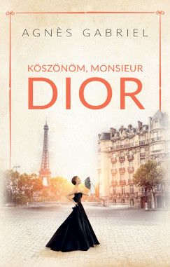 Agnés Gabriel - Köszönöm, Monsieur Dior