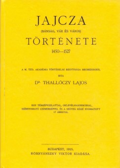 Thallczy Lajos - Jajcza (bnsg, vr s vros) trtnete 1450-1527.