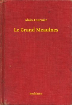 Alain-Fournier - Le Grand Meaulnes