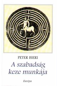 Peter Bieri - A szabadsg keze munkja