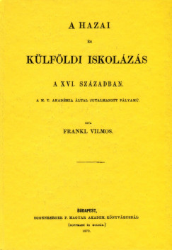 Frakni Vilmos - A hazai s klfldi iskolzs a XVI. szzadban