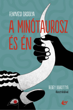 Fenyvesi Orsolya - A minótaurosz és én