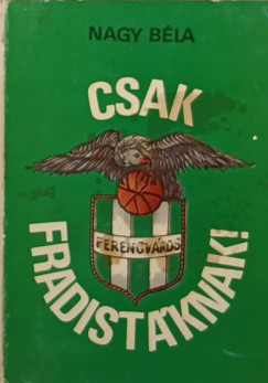 Nagy Béla - Csak Fradistáknak!