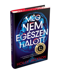 Holly Jackson - Még nem egészen halott - Libri Különleges Kiadás