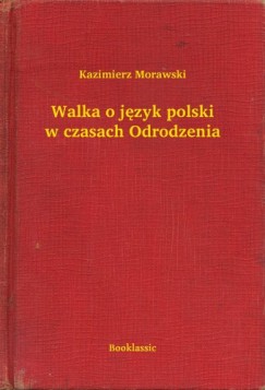 Kazimierz Morawski - Walka o j�zyk polski w czasach Odrodzenia