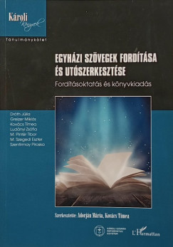 Dr. Dr�th J�lia - Greizer Mikl�s - Kov�cs T�mea - Lud�nyi Zs�fia - Pint�r Tibor - Szegedi Eszter - Szentirmay Piroska - Adorj�n M�ria  (SZERK.) - Kov�cs T�mea  (Szerk.) - Egyh�zi sz�vegek ford�t�sa �s ut�szerkeszt�se