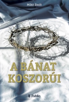 Mik Zsolt - A bnat koszori
