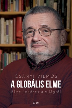 Csnyi Vilmos - A globlis elme - Elmlkedsek a vilgrl