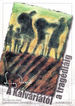 Lőwy Dániel - A Kálváriától a tragédiáig