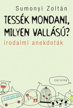 Sumonyi Zoltn - Tessk mondani, milyen valls? - Irodalmi anekdotk