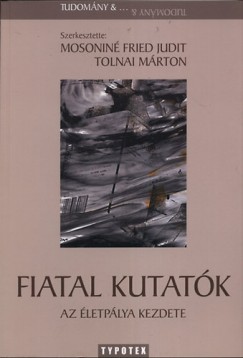 Mosonin Fried Judit  (Szerk.) - Tolnai Mrton  (Szerk.) - Fiatal kutatk - Az letplya kezdete