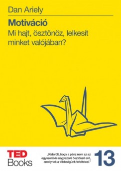 Dan Ariely - Motivci - Mi hajt, sztnz, lelkest minket valjban?
