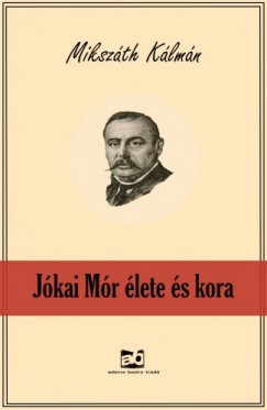 Mikszth Klmn - Jkai Mr lete s kora