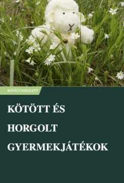 Kovcs Nikolett - Kttt s horgolt gyermekjtkok