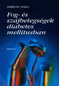 Albrecht Mária - Fog- és szájbetegségek diabetes mellitusban