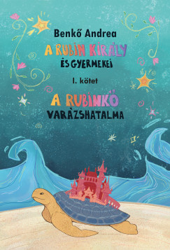 Benkő Andrea - A Rubin király és gyermekei I.