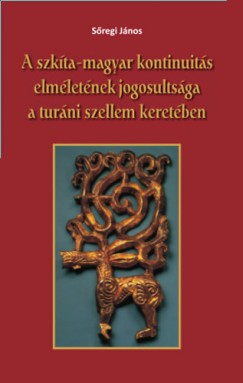 Sregi Jnos - A szkta-magyar kontinuits elmletnek jogosultsga a turni szellem keretben