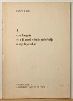 Barsi Ernő - A szép hangzás és a jó zenei előadás problémájaa hegedűjátékban