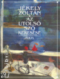 Jkely Zoltn - Az utols sz keresse