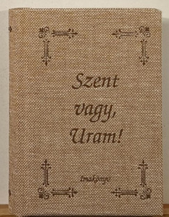 Szent, vagy Uram! (Teljes szövegkönyv)