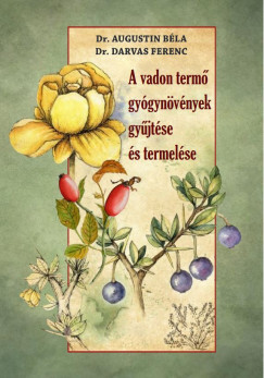 Dr. Augustin Bla - Dr. Darvas Ferenc - A vadon term gygynvnyek gyjtse s termelse