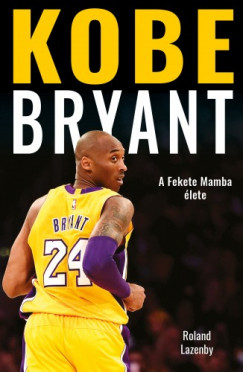 Rolan Lazenby - Kobe Bryant - A Fekete Mamba lete