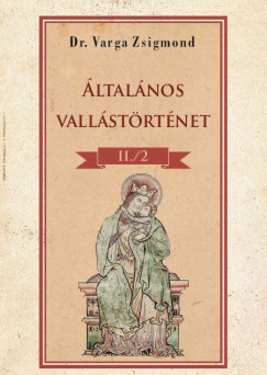 Dr. Varga Zsigmond - Általános vallástörténet II/2. kötet