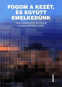 Gereben Ferenc  (Szerk.) - Lukcs gnes  (Szerk.) - Fogom a kezt, s egytt emelkednk