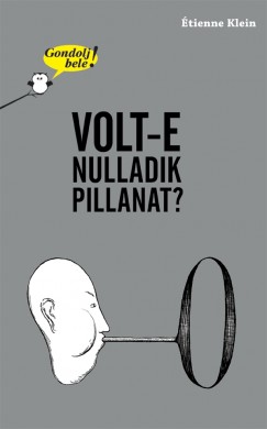 tienne Klein - Gondolj bele! Volt-e nulladik pillanat?