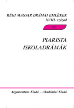 Demeter Júlia  (Szerk.) - Kilián István  (Szerk.) - Pintér Márta Zsuzsanna  (Szerk.) - Piarista iskoladrámák 5/2