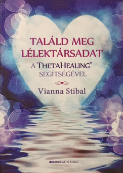 Vianna Stibal - Tal�ld meg l�lekt�rsadat a ThetaHealing seg�ts�g�vel