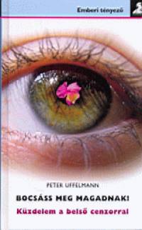 Peter Uffelmann - Bocsáss meg magadnak!