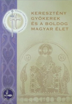 Keresztény gyökerek és a boldog magyar élet