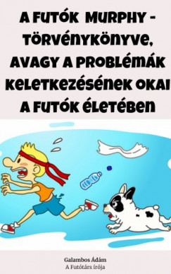 Galambos dm - A futk Murphy - trvnyknyve - Avagy a problmk keletkezsnek okai a futk letben