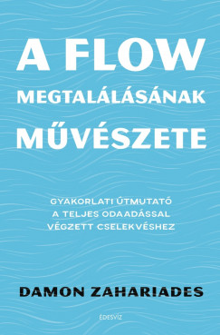 Damon Zahariades - A flow megtallsnak mvszete