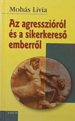 Mohs Lvia - Az agresszirl s a sikerkeres emberrl