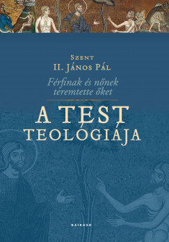 Szent Ii. Jnos Pl - A test teolgija