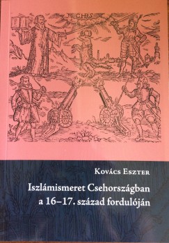 Kovcs Eszter - Iszlmismeret Csehorszgban a 16-17. szzad forduljn