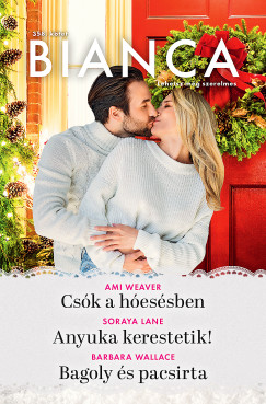 Soraya Lane - Barbara Wallace - Ami Weaver - Bianca 358. - Csk a hessben; Anyuka kerestetik!; Bagoly s pacsirta