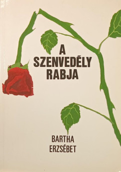 Bartha Erzsbet - A szenvedly rabja (emigrns kiads)