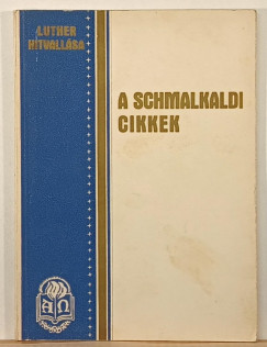 Luther M�rton - Luther hitvall�sa - A schmalkadi cikkek