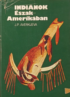 J. P. Averkijeva - Indiánok Észak-Amerikában